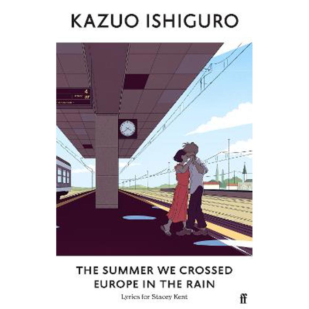 The Summer We Crossed Europe in the Rain: Lyrics for Stacey Kent (Hardback) - Kazuo Ishiguro